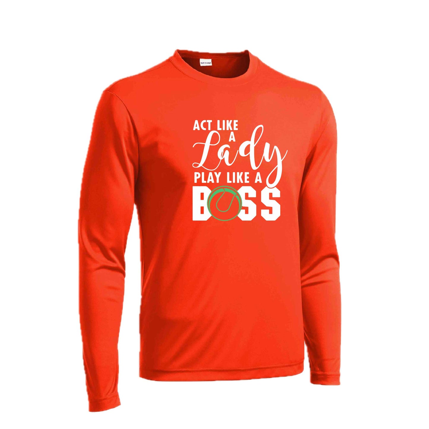 Act Like a Lady Play Like a Boss | Men's Long Sleeve Athletic Tennis Performance T-Shirt | 100% Polyester