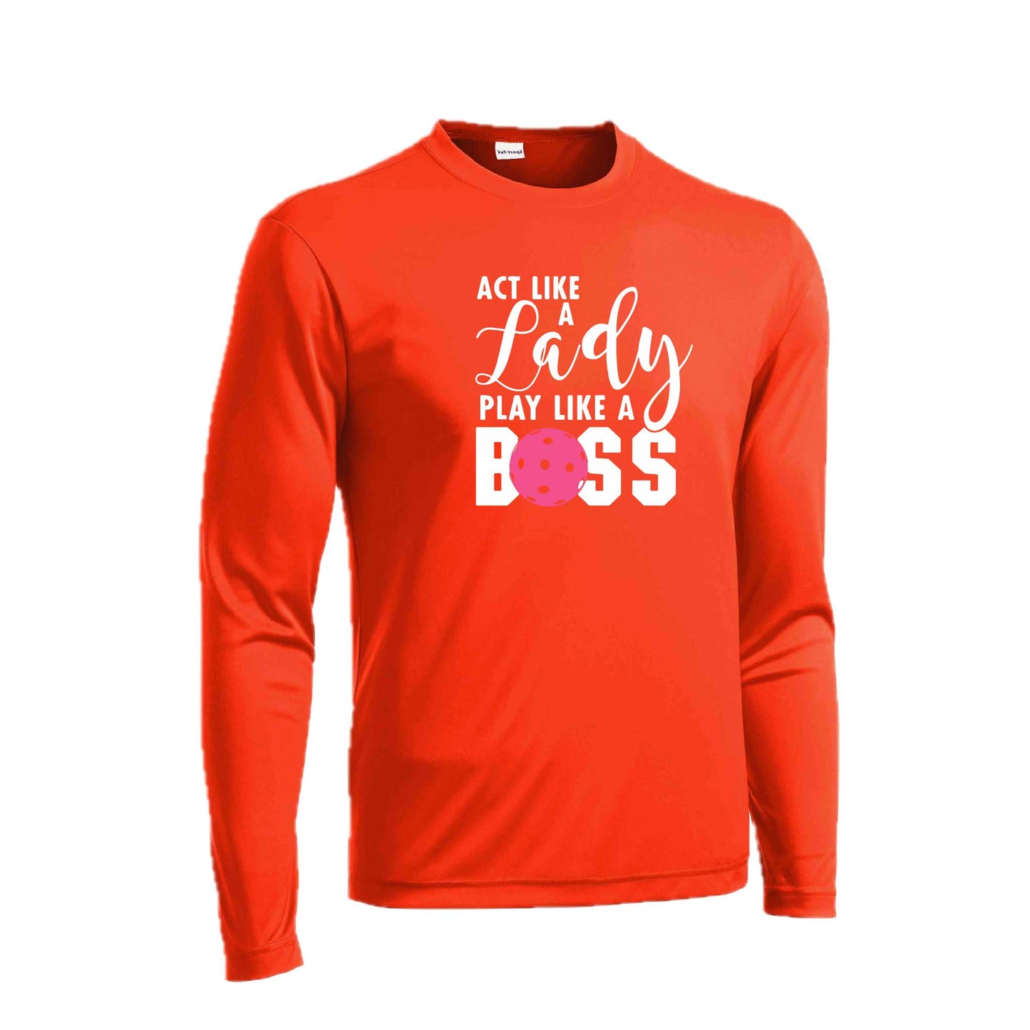 Act Like a Lady Play Like a Boss | Men's Long Sleeve Athletic Pickleball  Performance T-Shirt | 100% Polyester