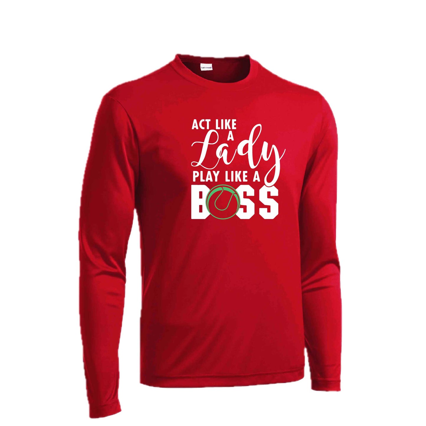 Act Like a Lady Play Like a Boss | Men's Long Sleeve Athletic Tennis Performance T-Shirt | 100% Polyester