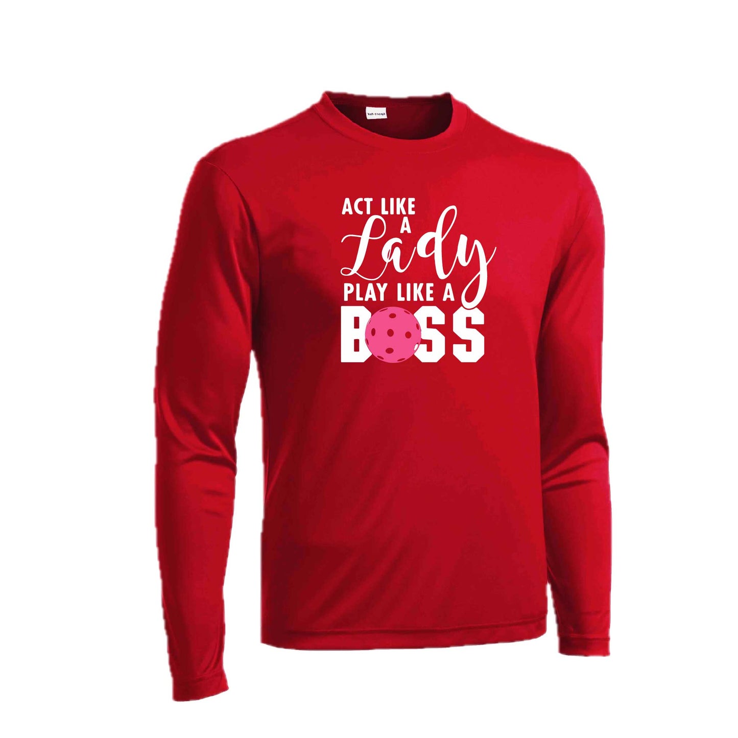 Act Like a Lady Play Like a Boss | Men's Long Sleeve Athletic Pickleball  Performance T-Shirt | 100% Polyester