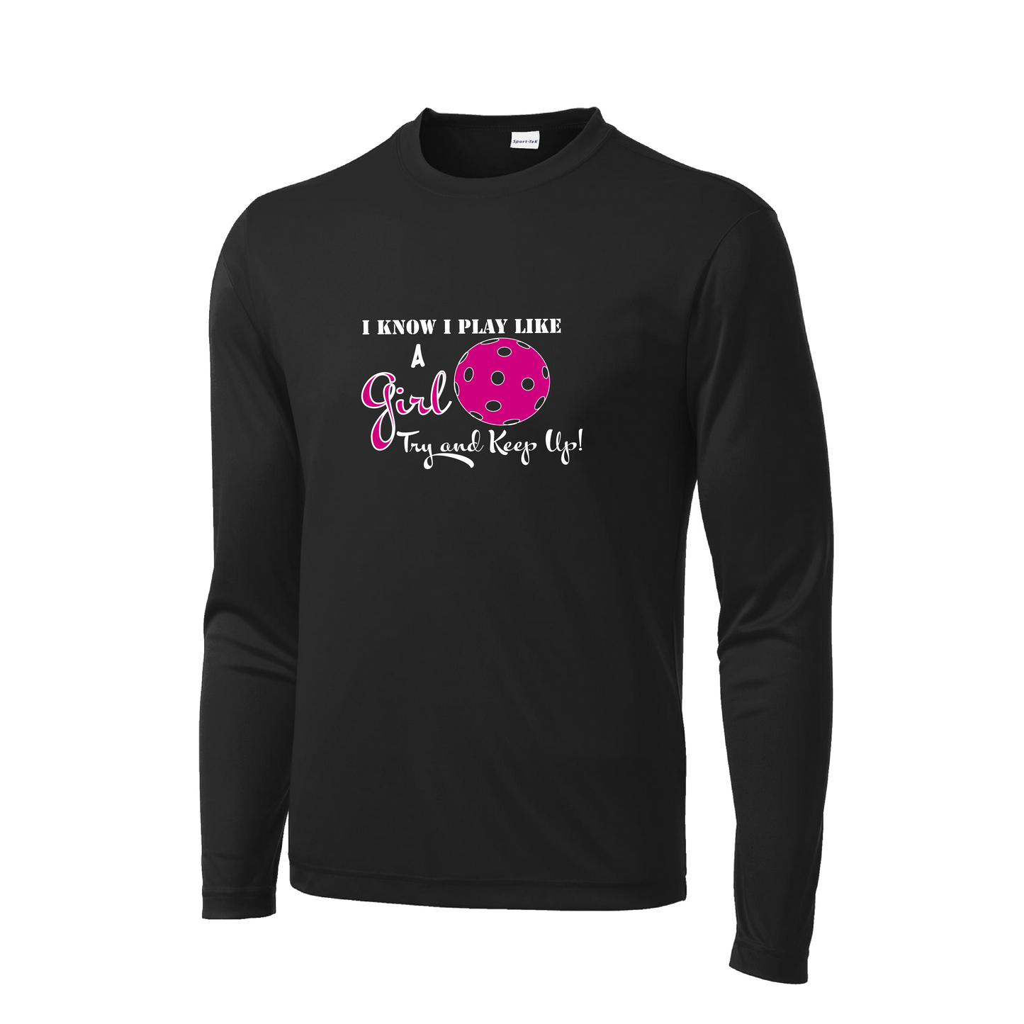 I Play Like A Girl Try To Keep Up | Men's Long Sleeve Pickleball Shirt | 100% Polyester