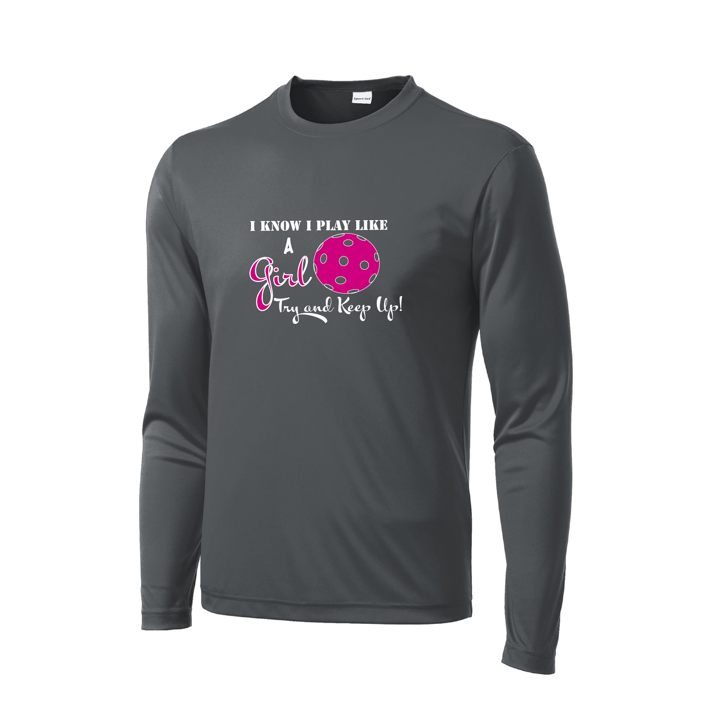 I Play Like A Girl Try To Keep Up | Men's Long Sleeve Pickleball Shirt | 100% Polyester