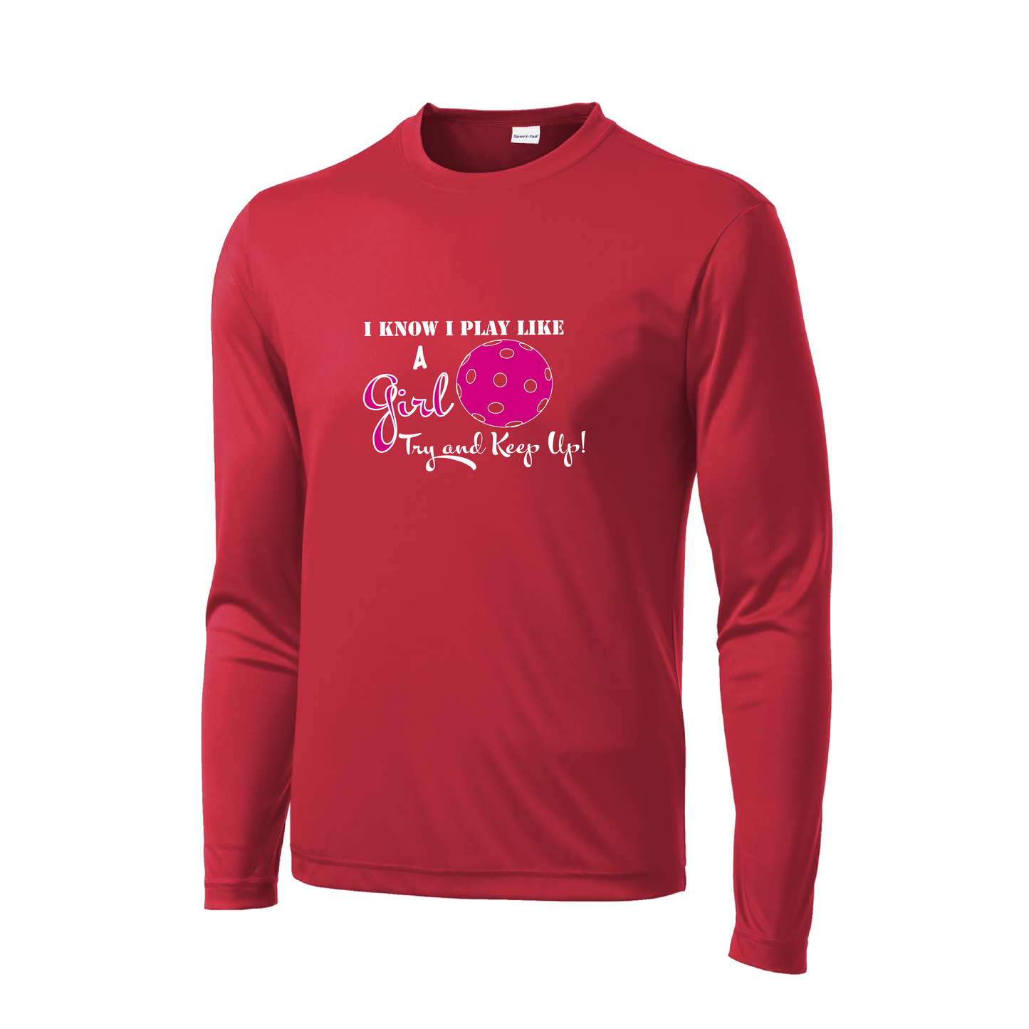 I Play Like A Girl Try To Keep Up | Men's Long Sleeve Pickleball Shirt | 100% Polyester
