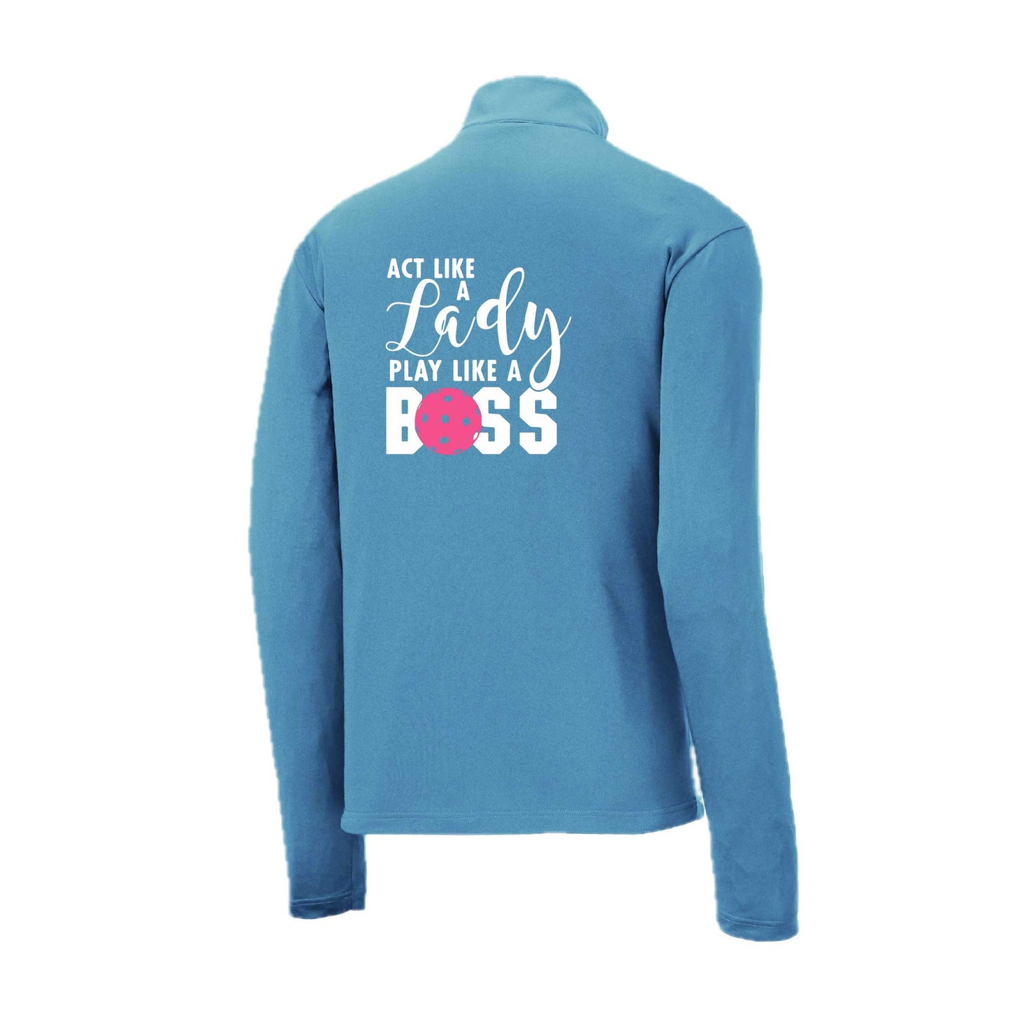 Act Like a Lady Play Like a Boss | Men's 1/4 Zip Long Sleeve Pullover Athletic Pickleball Performance Shirt | 100% Polyester