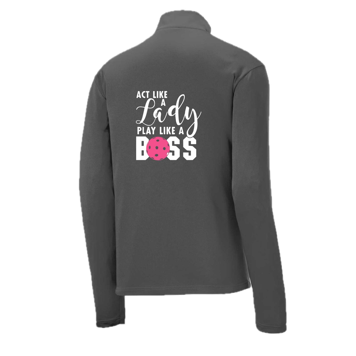 Act Like a Lady Play Like a Boss | Men's 1/4 Zip Long Sleeve Pullover Athletic Pickleball Performance Shirt | 100% Polyester