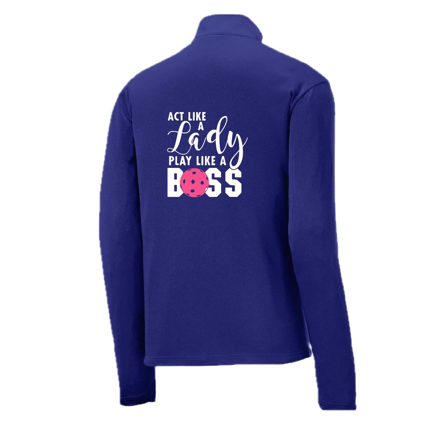 Act Like a Lady Play Like a Boss | Men's 1/4 Zip Long Sleeve Pullover Athletic Pickleball Performance Shirt | 100% Polyester