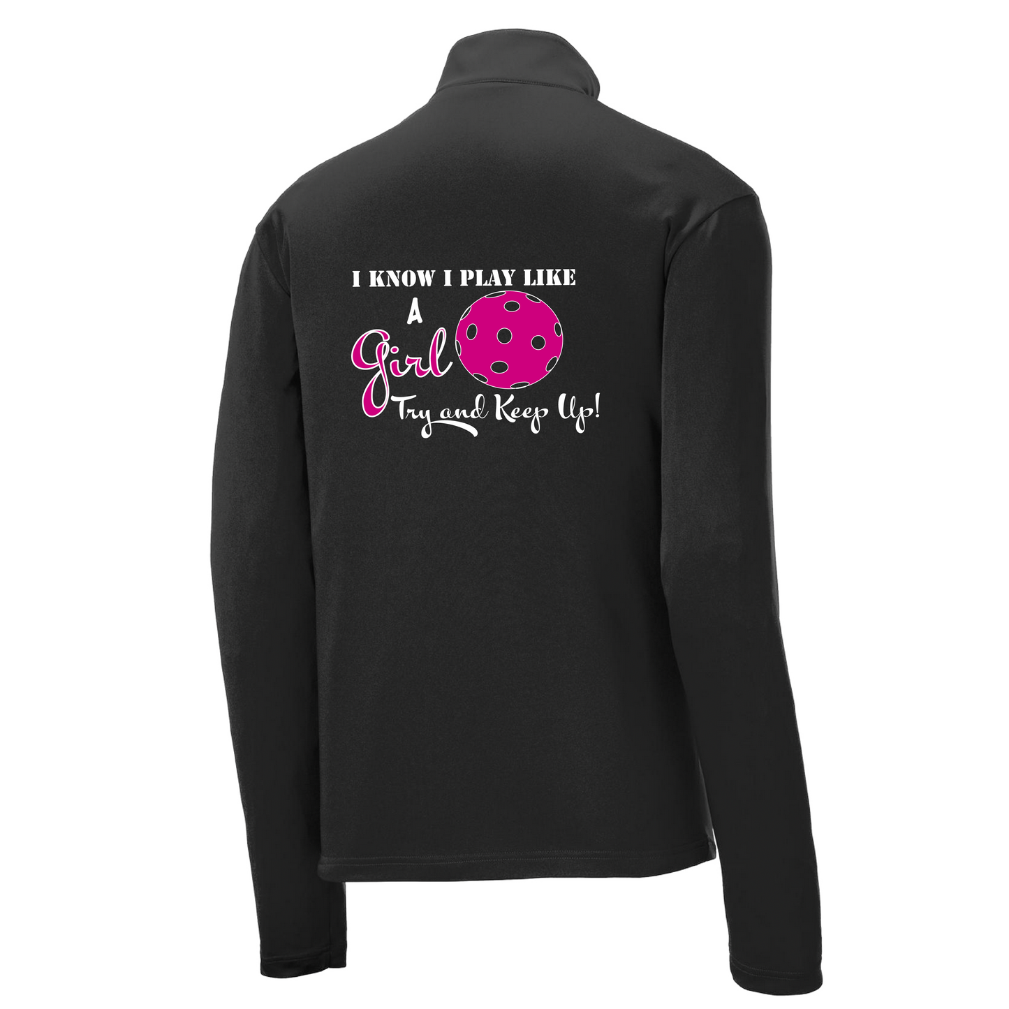 I Know I Play Like A Girl, Try To Keep Up | Men's 1/4 Zip Long Sleeve Pullover Athletic Shirt | 100% Polyester