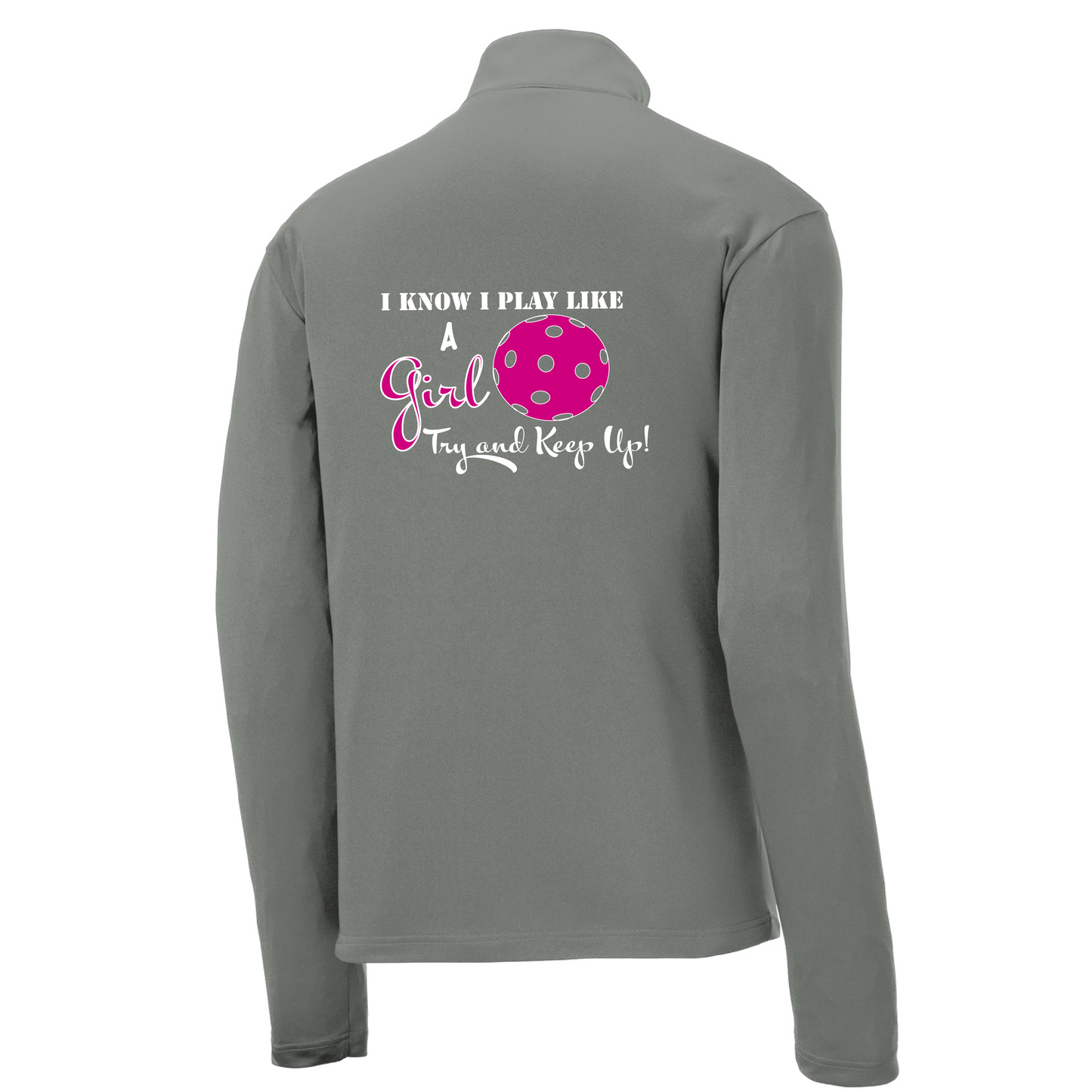 I Know I Play Like A Girl, Try To Keep Up | Men's 1/4 Zip Long Sleeve Pullover Athletic Shirt | 100% Polyester