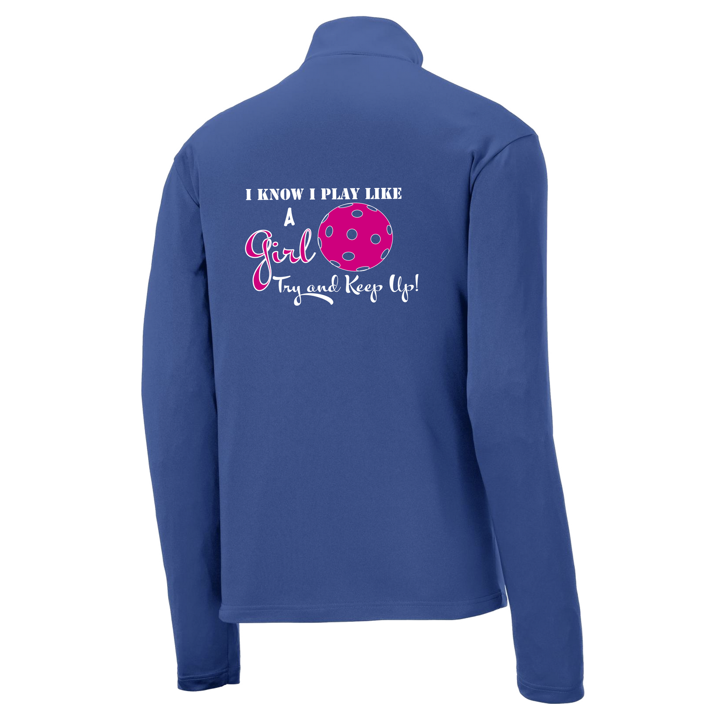 I Know I Play Like A Girl, Try To Keep Up | Men's 1/4 Zip Long Sleeve Pullover Athletic Shirt | 100% Polyester