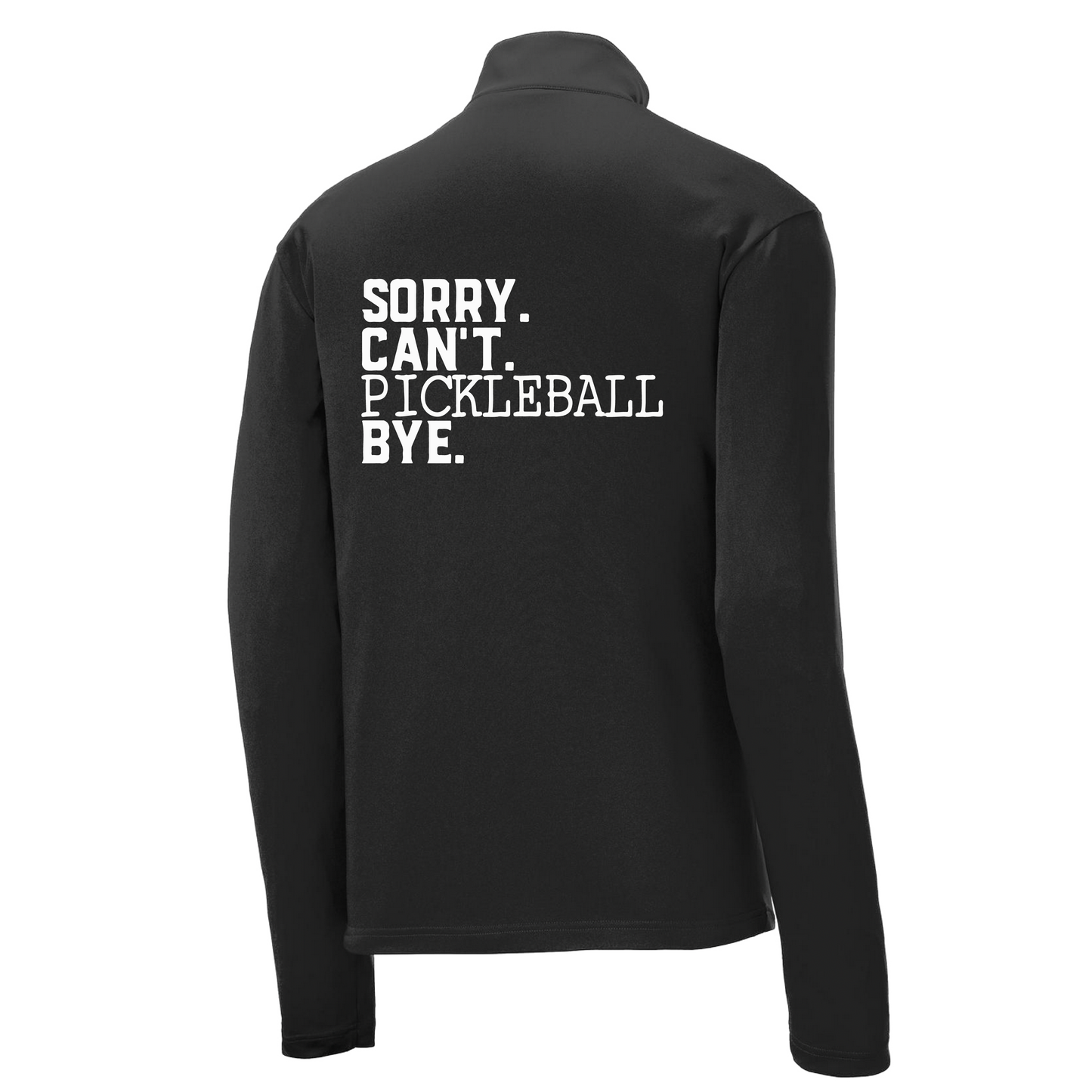 Sorry Can't Pickleball Bye | Men's 1/4 Zip Long Sleeve Pullover Athletic Shirt | 100% Polyester