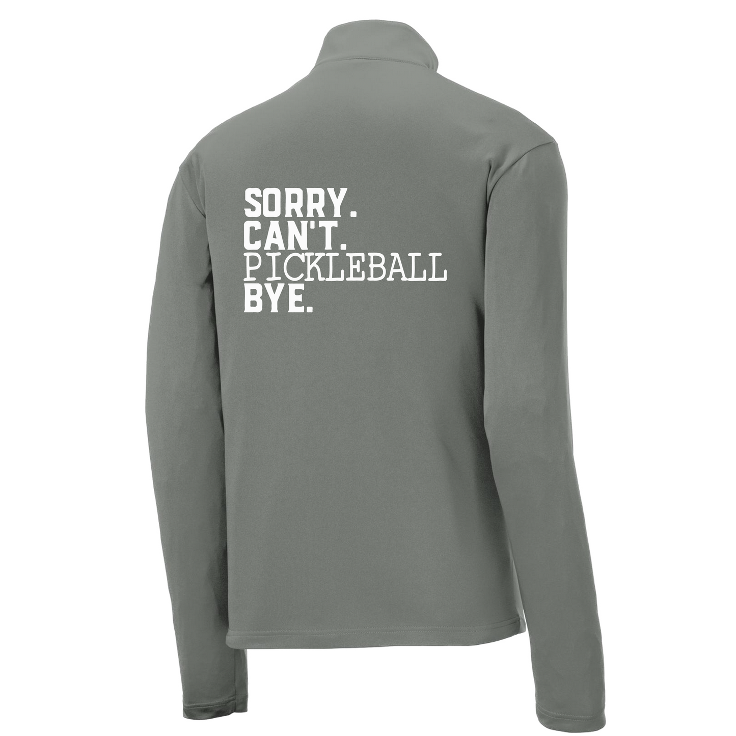 Sorry Can't Pickleball Bye | Men's 1/4 Zip Long Sleeve Pullover Athletic Shirt | 100% Polyester