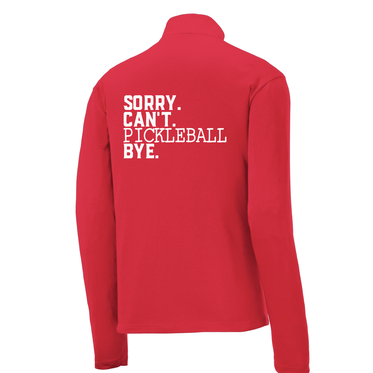 Sorry Can't Pickleball Bye | Men's 1/4 Zip Long Sleeve Pullover Athletic Shirt | 100% Polyester