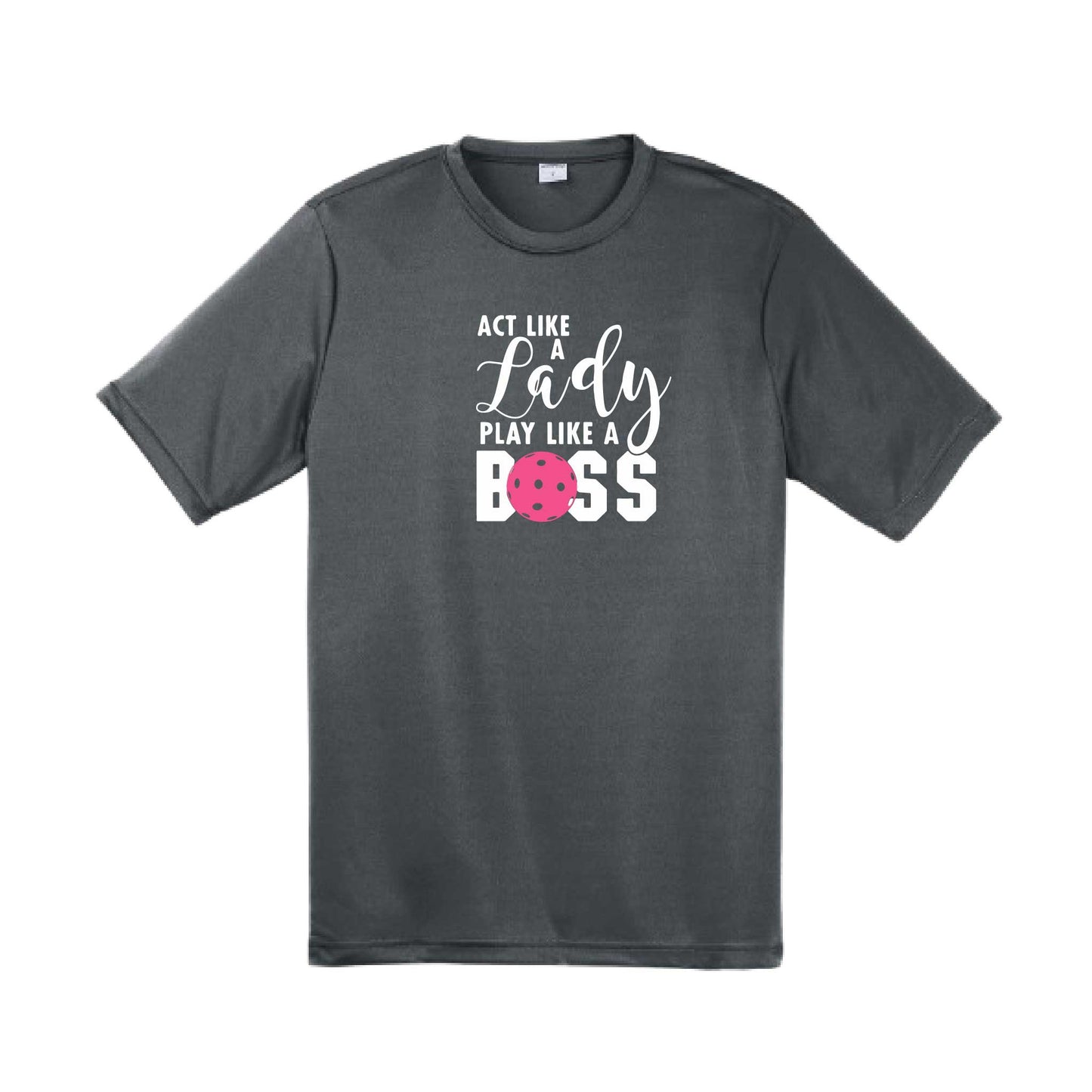 Act Like a Lady Play Like a Boss | Men's Short Sleeve Athletic Pickleball Performance T-Shirt | 100% Polyester