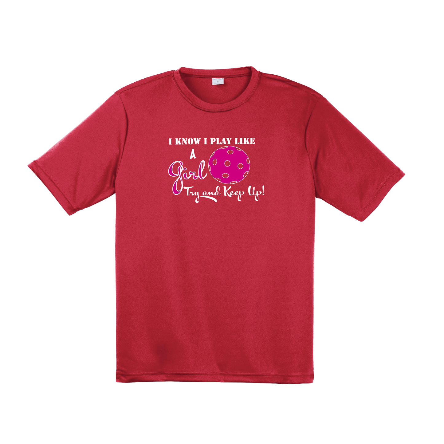 I know I Play Like A Girl Try And Keep Up | Men's Short Sleeve Pickleball Shirt | 100% Polyester