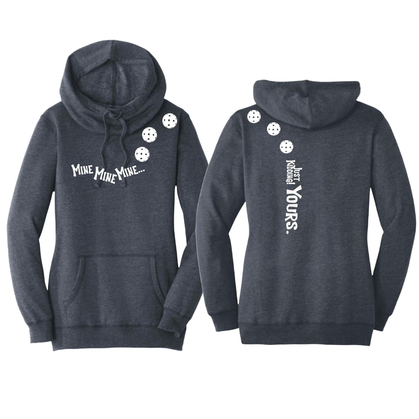 Mine JK Yours (10 Custom Pickleball Colors) | Women’s Cowl-Neck Hoodie Pickleball Sweatshirt | 55% Cotton 45% Poly Fleece