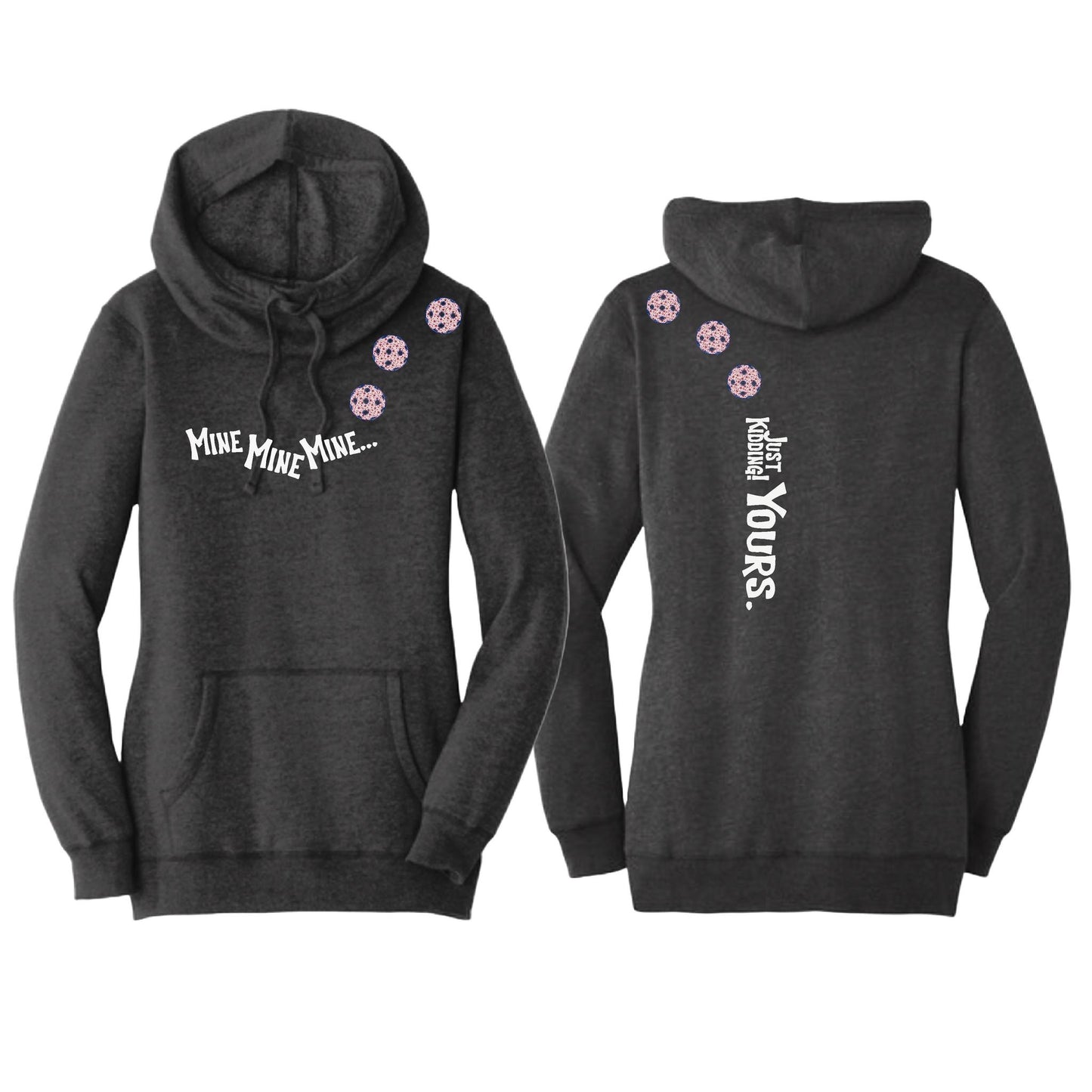 Mine JK Yours (10 Custom Pickleball Colors) | Women’s Cowl-Neck Hoodie Pickleball Sweatshirt | 55% Cotton 45% Poly Fleece