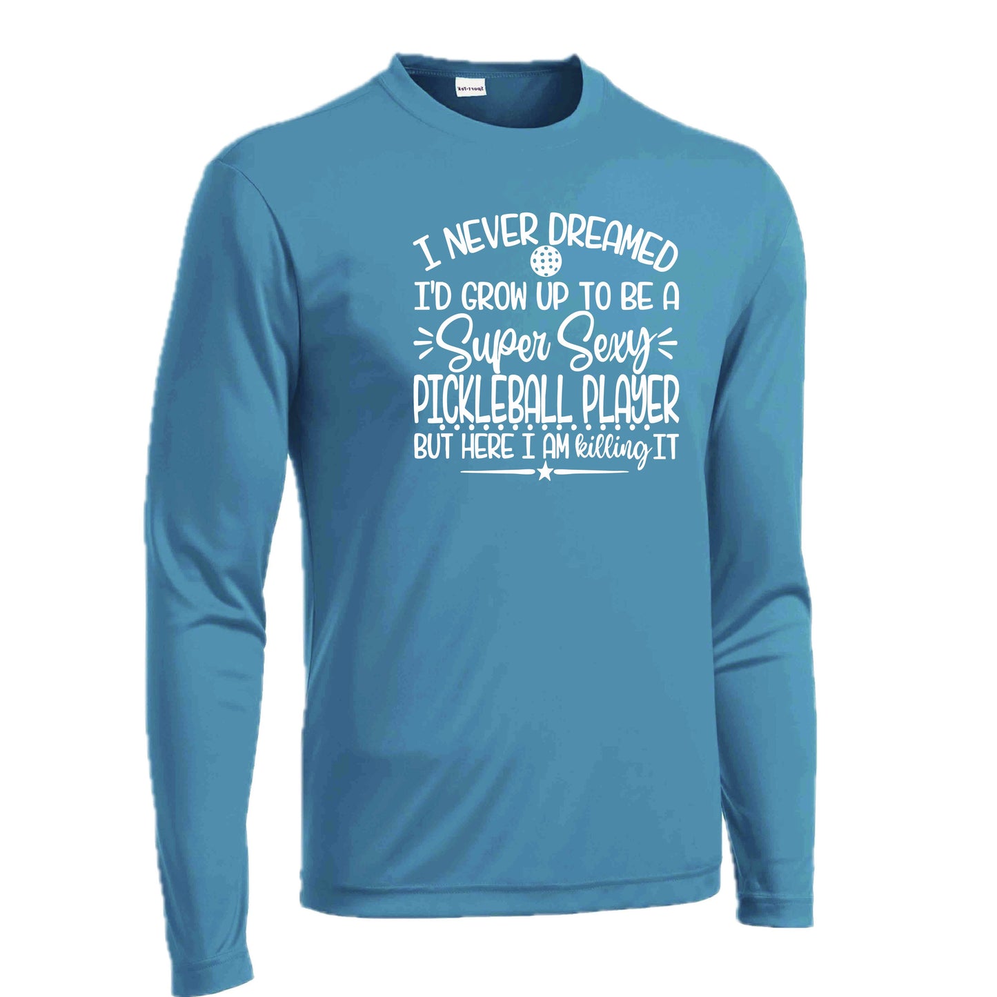 Never Dreamed Sexy Pickleball Player - Killing It! | Men's Long Sleeve Athletic Performance T-Shirt | 100% Polyester