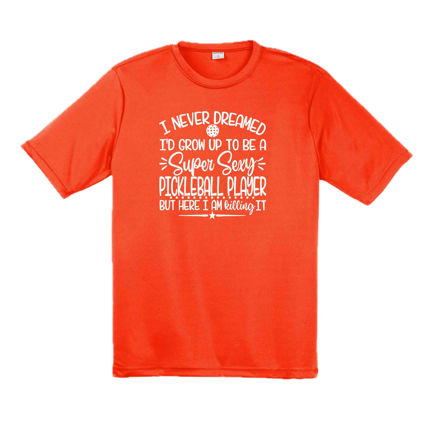 Never Dreamed Sexy Pickleball Player - Killing it! | Men's Short Sleeve Athletic Performance T-Shirt | 100% Polyester