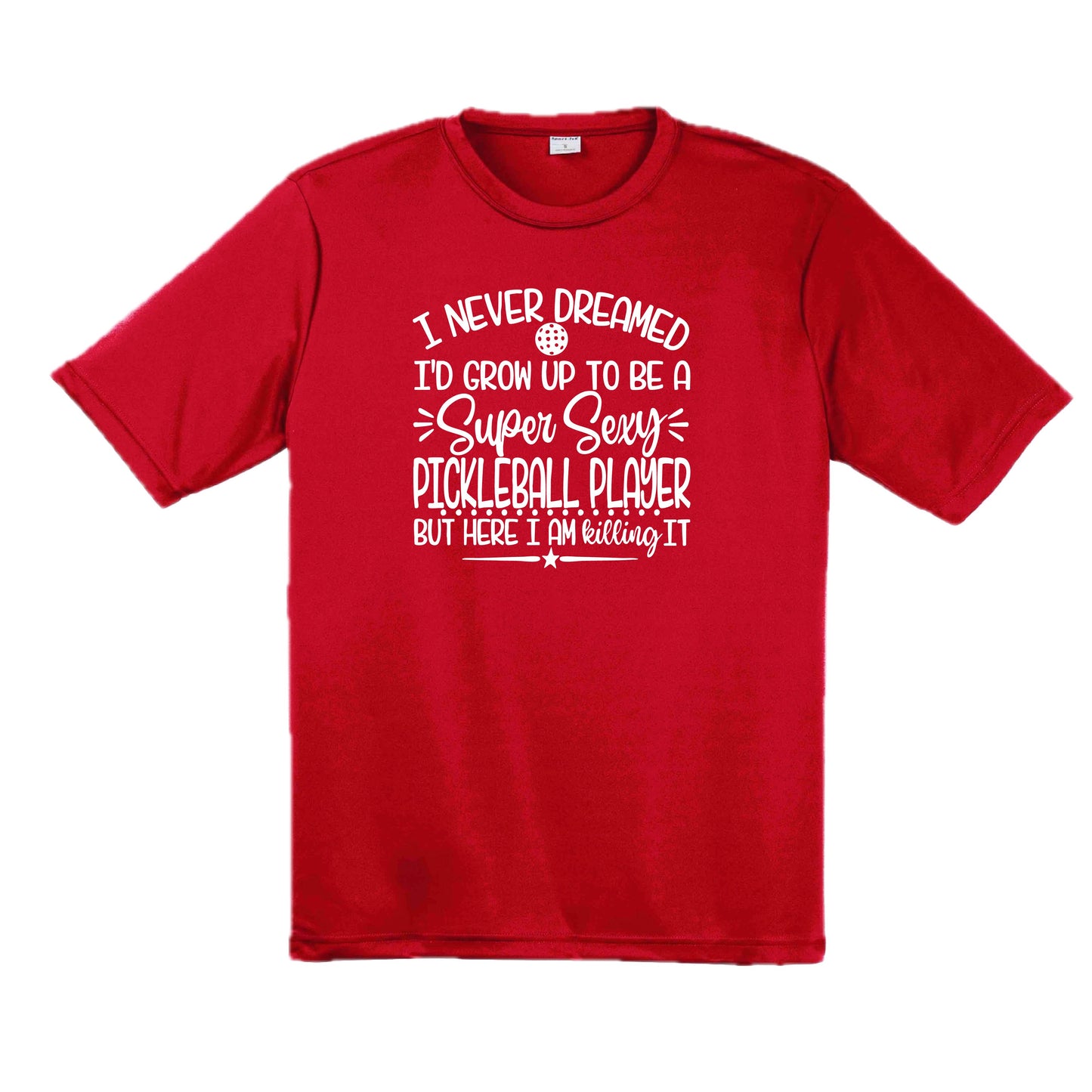 Never Dreamed Sexy Pickleball Player - Killing it! | Men's Short Sleeve Athletic Performance T-Shirt | 100% Polyester
