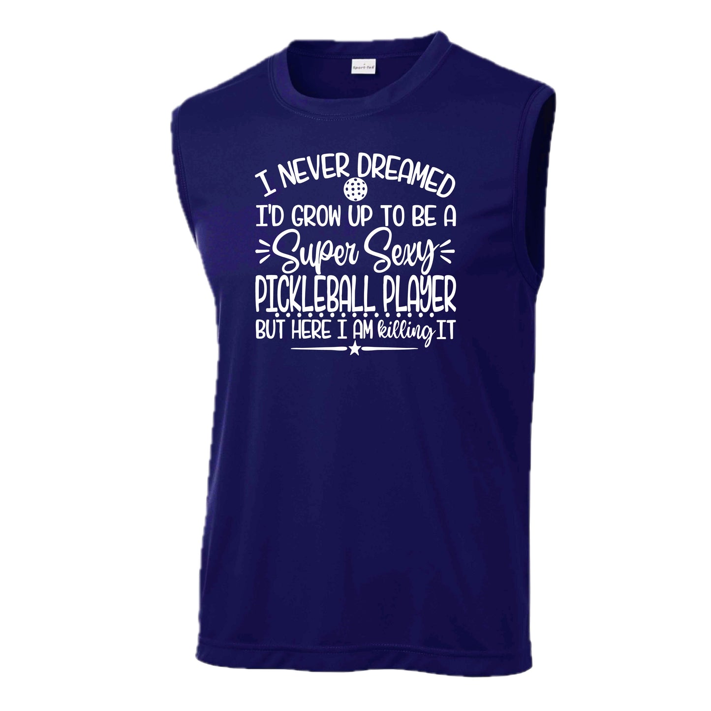 Never Dreamed Sexy Pickleball Player - Killing it! | Men's Sleeveless Athletic Performance T-Shirt | 100% Polyester