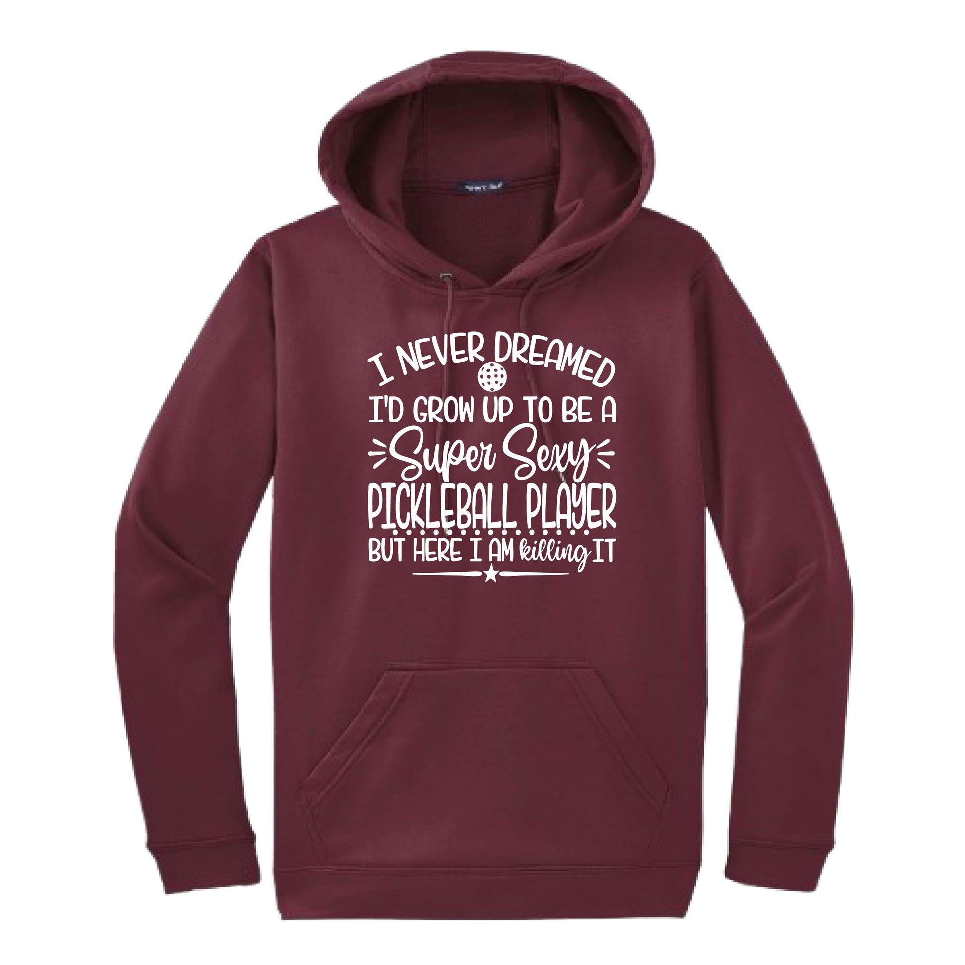 Never Dreamed Sexy Pickleball Player - Killing it! | Unisex Hoodie Athletic Sweatshirt | 50% Cotton/50% Polyester