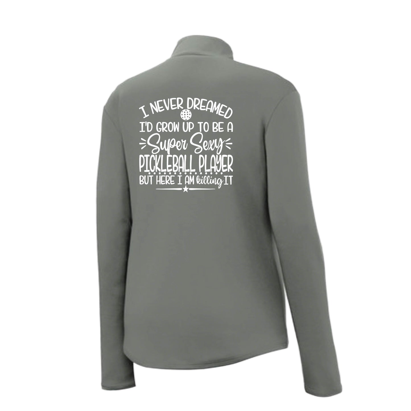 Never Dreamed Sexy Pickleball Player - Killing it! | Women's 1/4 Zip Performance Pullover Shirts | 100% Polyester