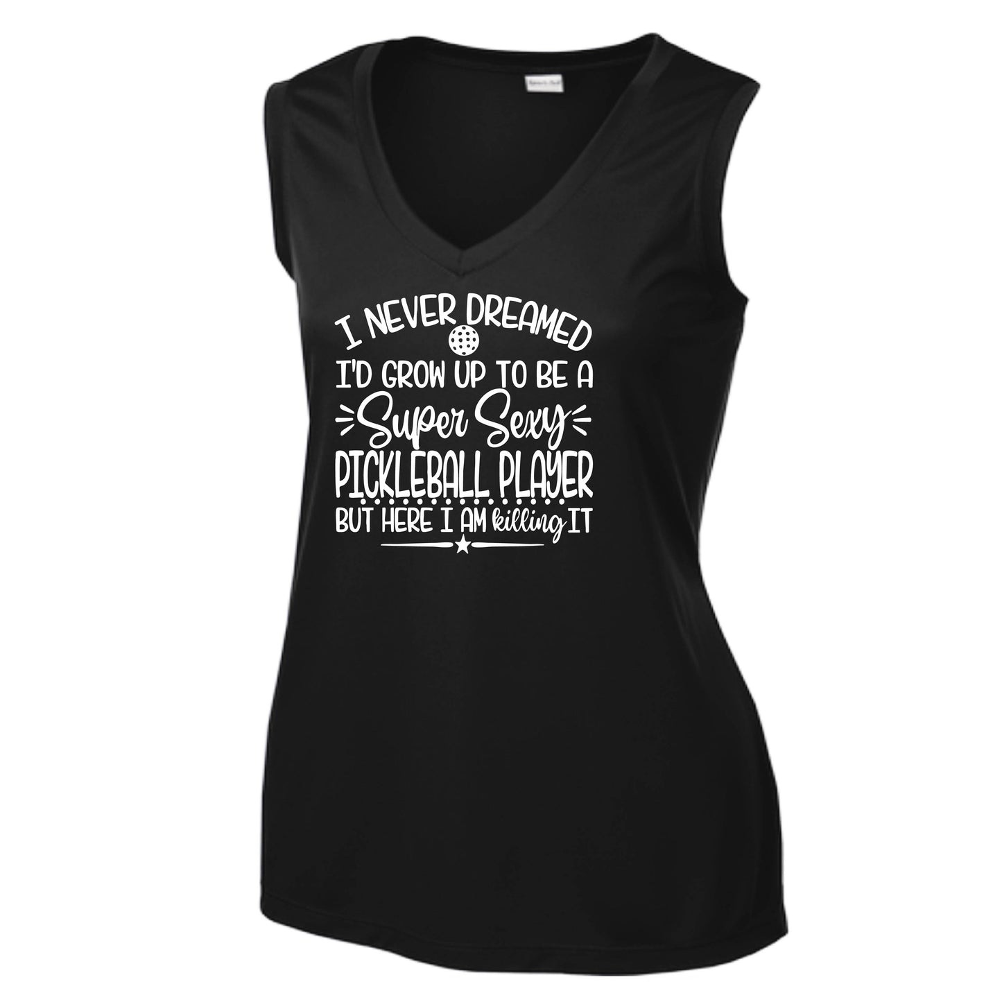 Never Dreamed Sexy Pickleball Player - Killing it! | Women’s Sleeveless Athletic Performance T-Shirt | 100% Polyester