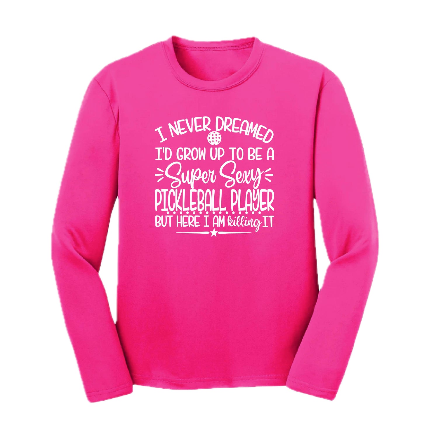 Never Dreamed Sexy Pickleball Player - Killing it! | Youth Long Sleeve Performance T-Shirts | 100% Polyester