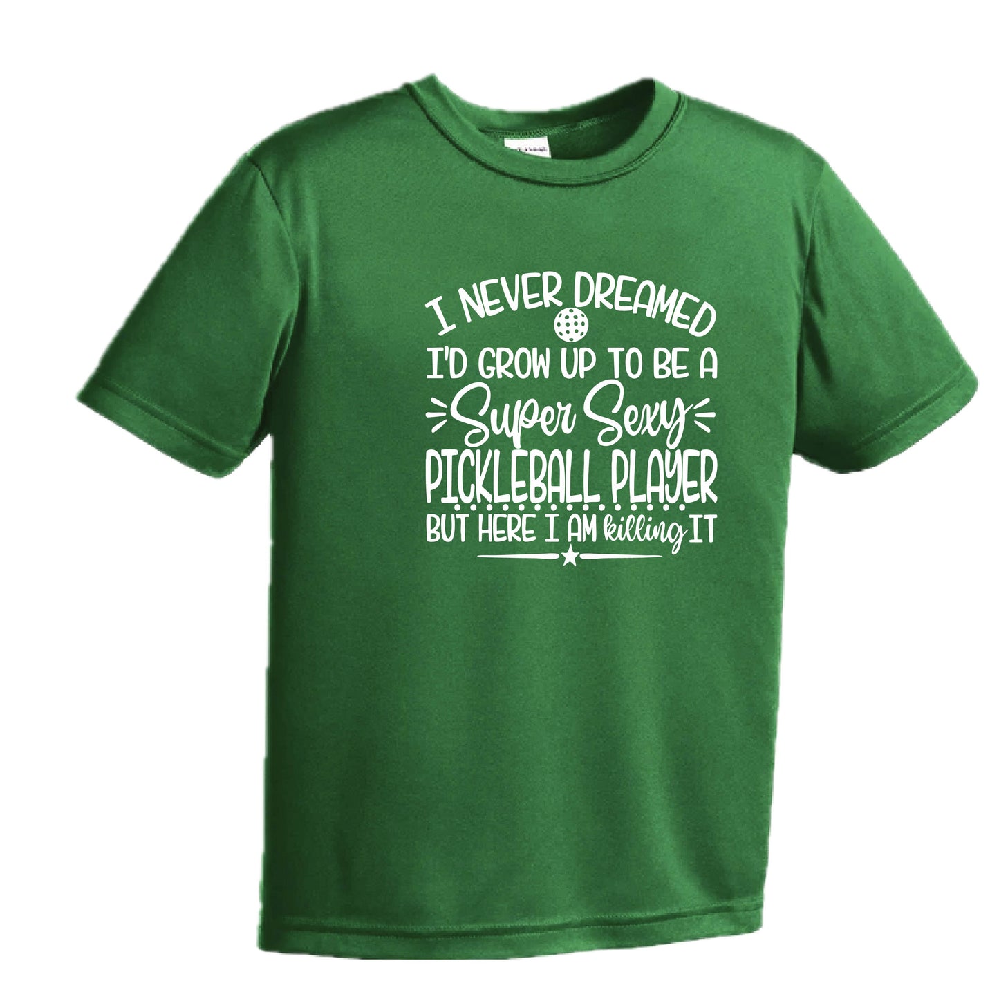 Never Dreamed Sexy Pickleball Player - Killing it! | Youth Short Sleeve Performance T-Shirts | 100% Polyester