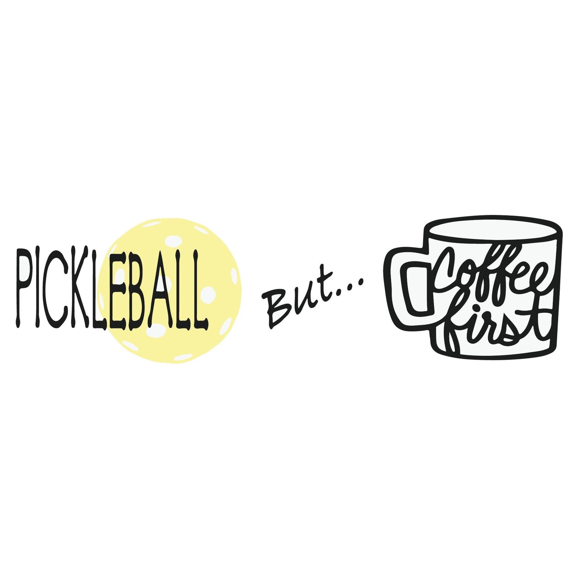 Pickleball But Coffee First | Pickleball Coffee Cup | Fun Pickleball Gifts