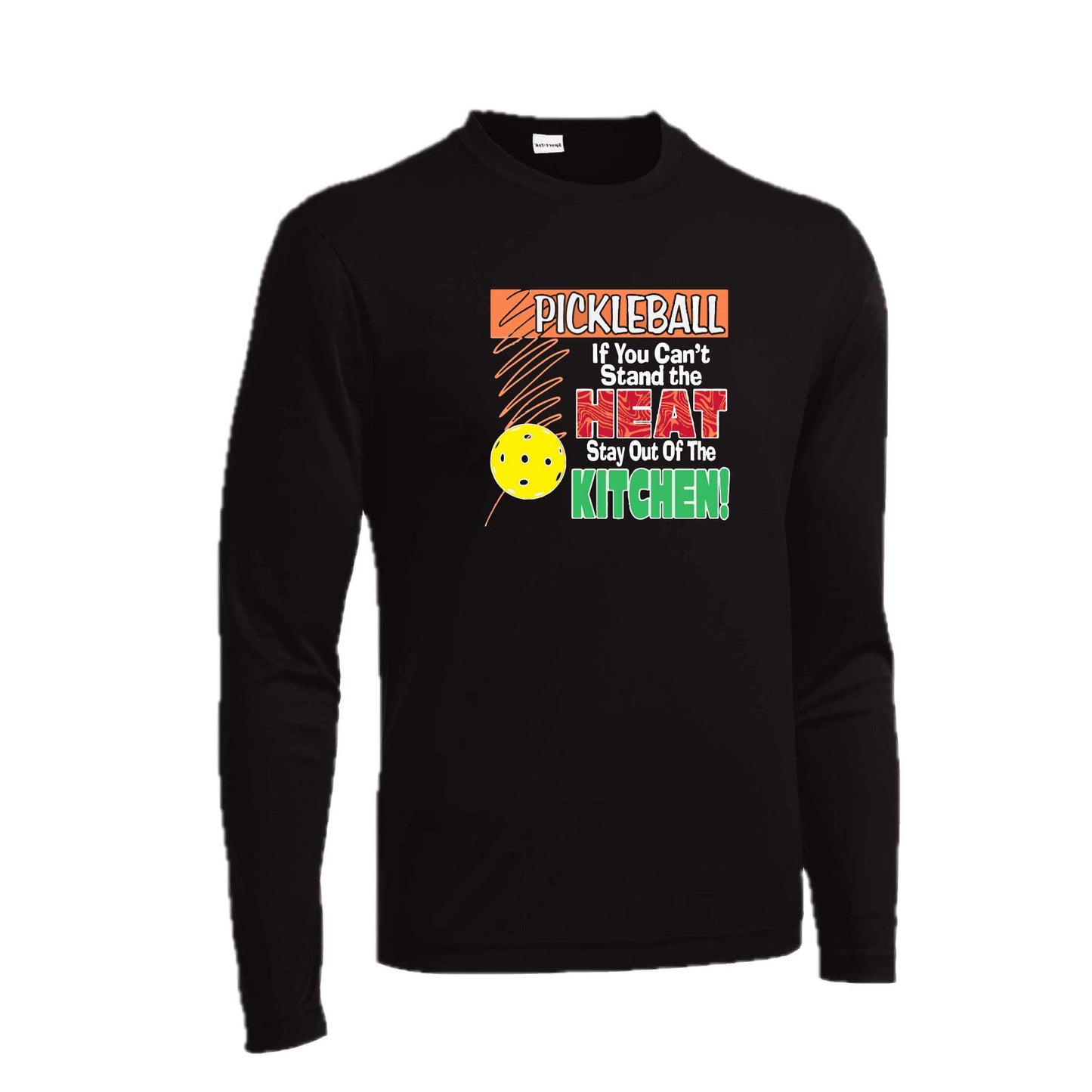 Pickleball If You Can't Stand the Heat Stay Out of the Kitchen | Men's Long Sleeve Athletic Pickleball Performance T-Shirt | 100% Polyester