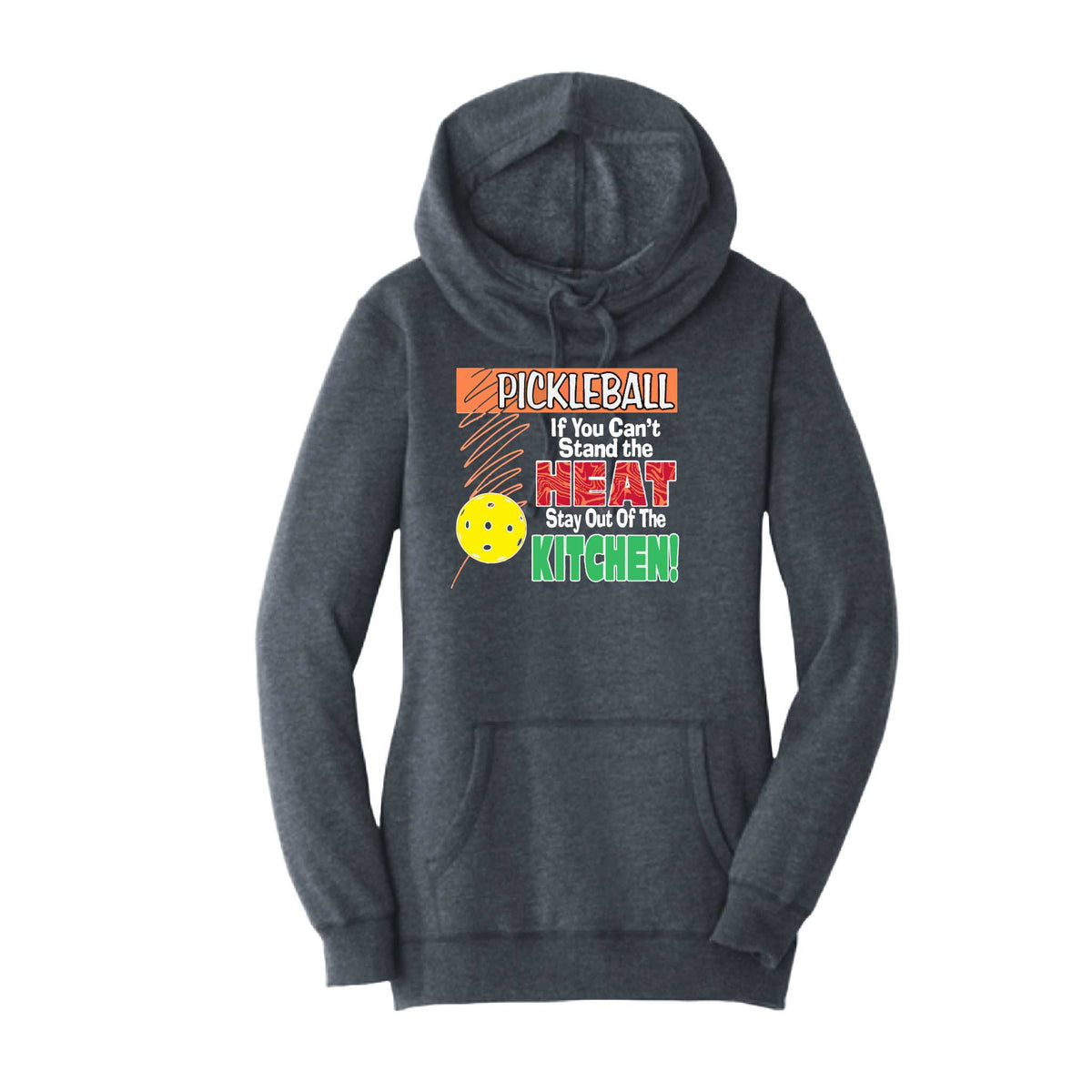 Pickleball If You Can't Stand the Heat Stay Out of the Kitchen | Women’s Cowl-Neck Hoodie Pickleball Sweatshirt | 55% Cotton 45% Poly Fleece