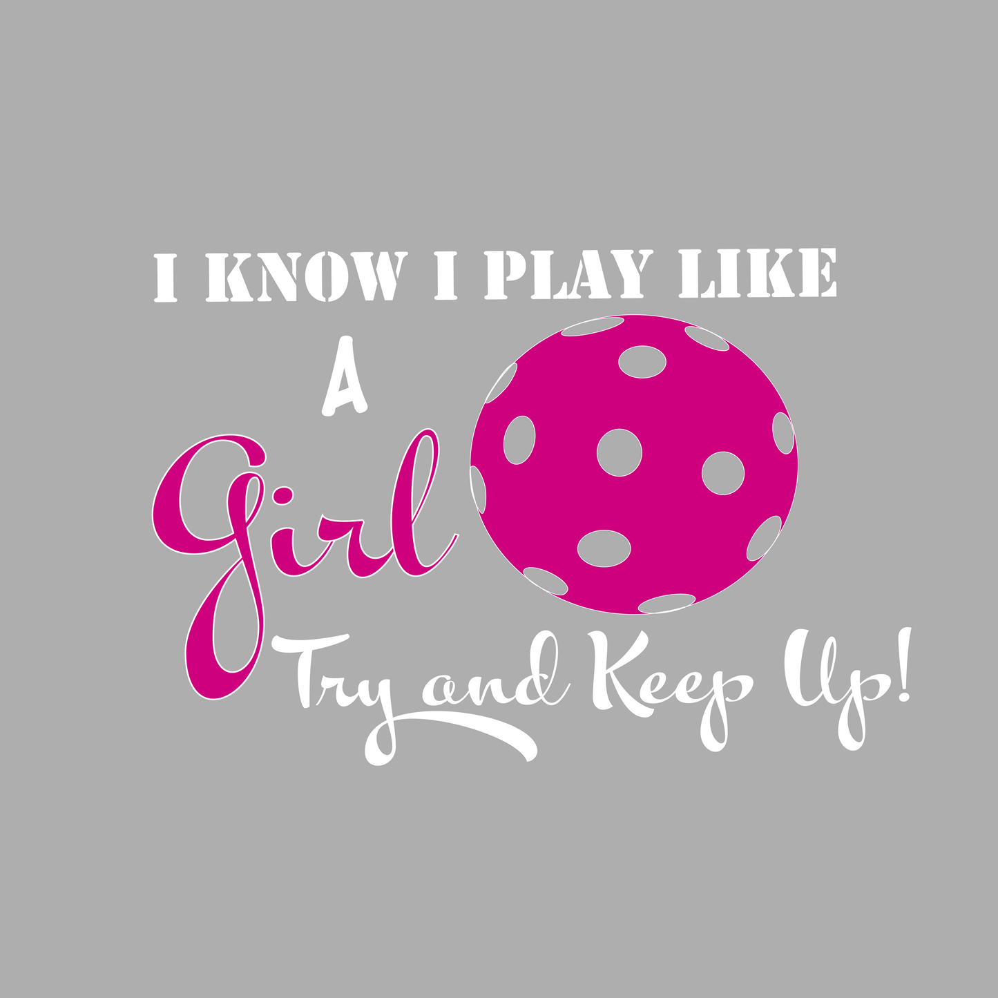 I know I Play Like A Girl Try And Keep Up | Men's Short Sleeve Pickleball Shirt | 100% Polyester