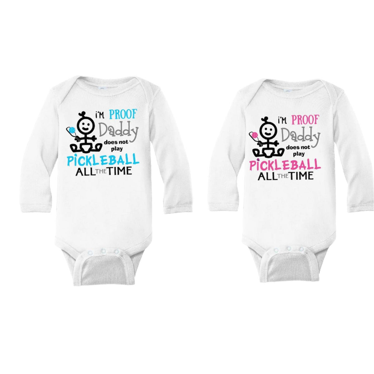 Proof That Daddy Does Not Play Pickleball All The Time | Infant Long Sleeve One-Piece Bodysuit | 100% Cotton