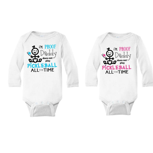 Proof That Daddy Does Not Play Pickleball All The Time | Infant Long Sleeve One-Piece Bodysuit | 100% Cotton