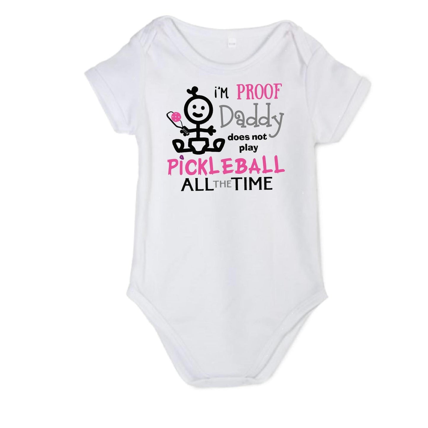 Proof That Daddy Does Not Play Pickleball All The Time | Infant Short Sleeve One-Piece Bodysuit | 100% Cotton
