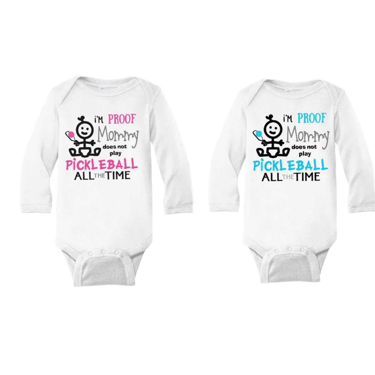 Proof That Mommy Does Not Play Pickleball All The Time | Infant Long Sleeve Bodysuit | 100% Cotton