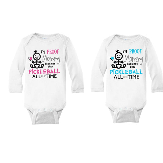 Proof That Mommy Does Not Play Pickleball All The Time | Infant Long Sleeve Bodysuit | 100% Cotton