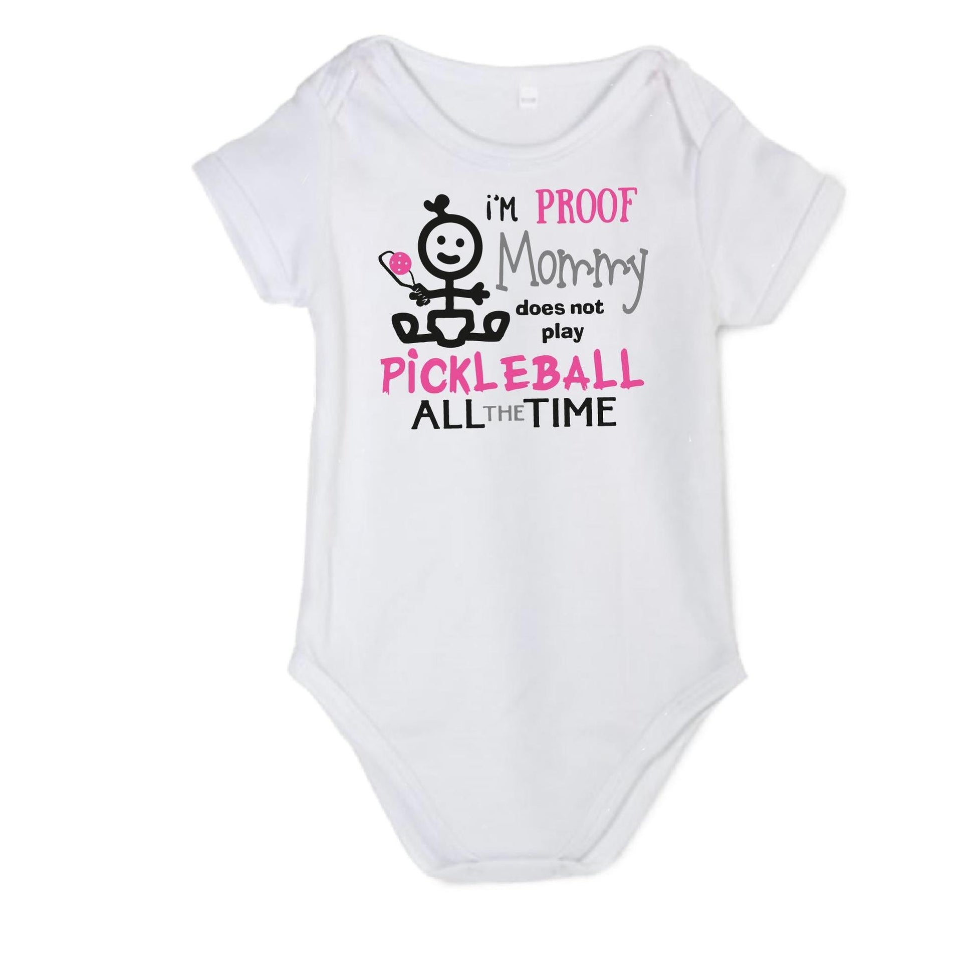 Proof That Mommy Does Not Play Pickleball All The Time | Infant Short Sleeve Onesie | 100% Cotton