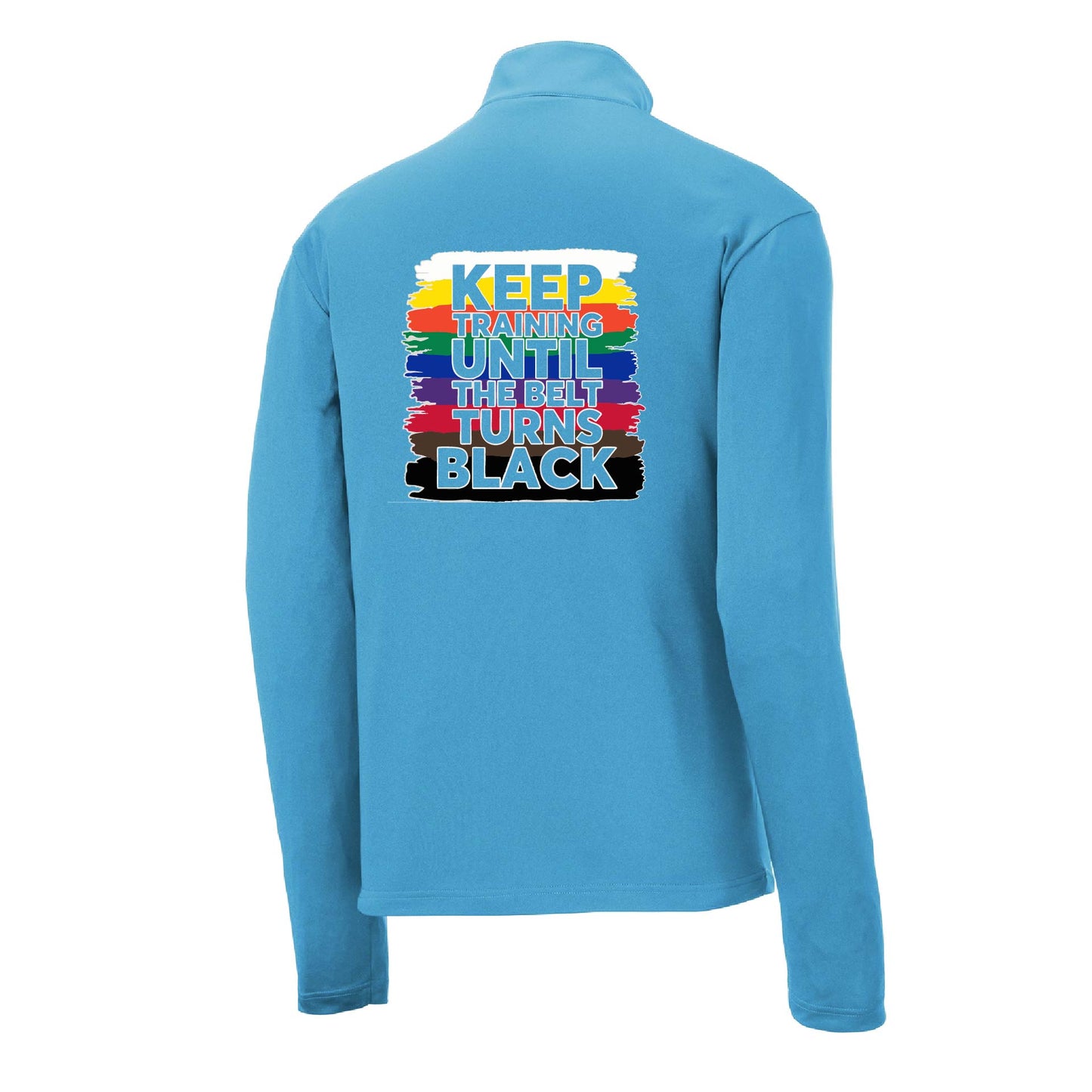 Keep Training Until the Belt turns Black | Men's 1/4 Zip Long Sleeve Pullover Athletic Karate Performance Shirt | 100% Polyester