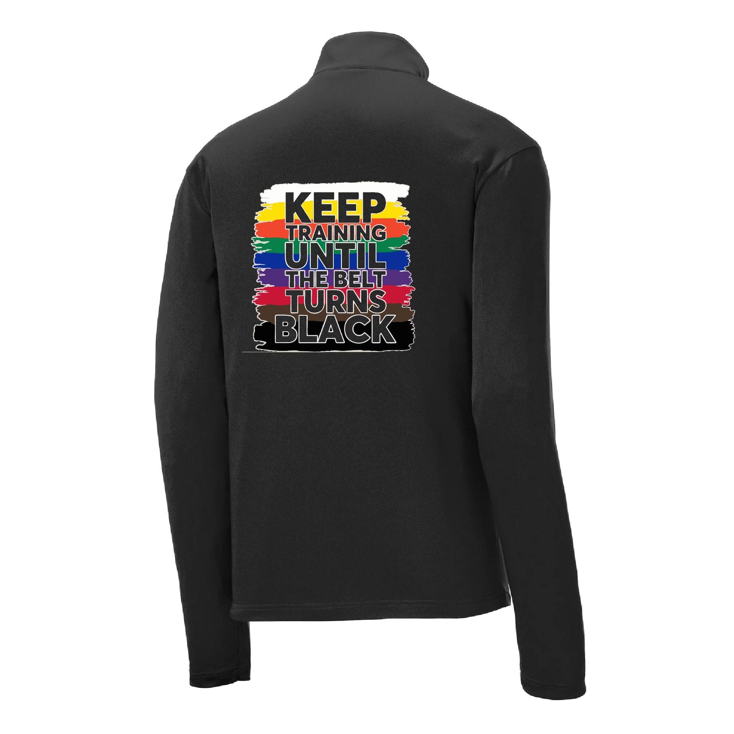 Keep Training Until the Belt turns Black | Men's 1/4 Zip Long Sleeve Pullover Athletic Karate Performance Shirt | 100% Polyester