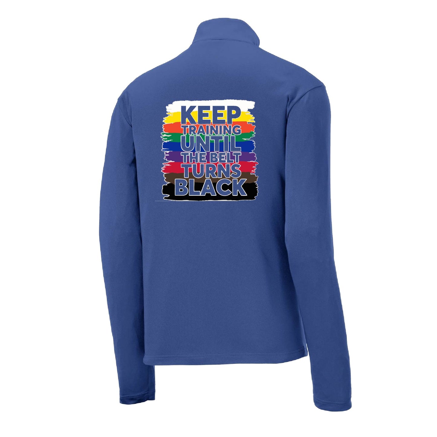 Keep Training Until the Belt turns Black | Men's 1/4 Zip Long Sleeve Pullover Athletic Karate Performance Shirt | 100% Polyester