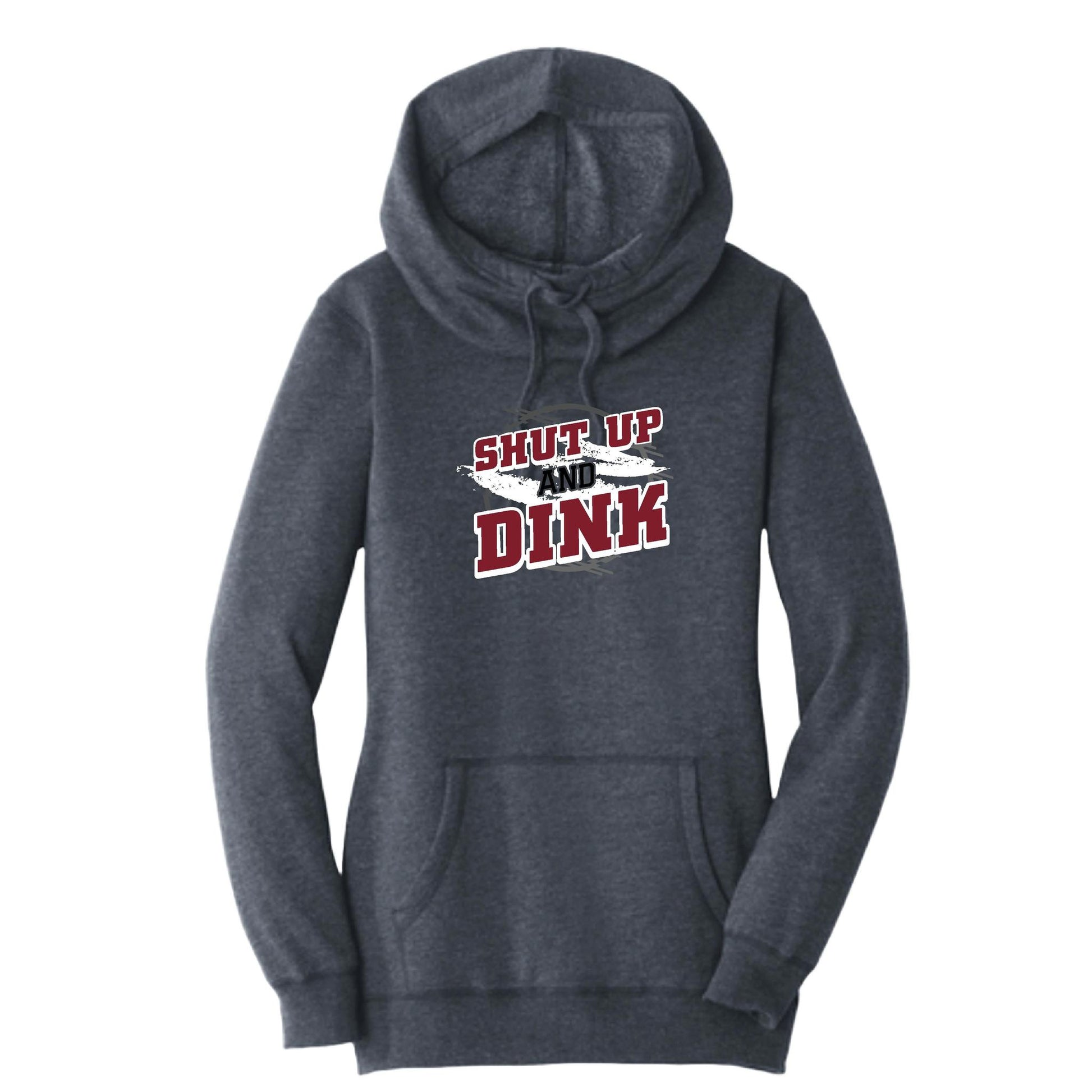 Shut Up And Dink | Women’s Cowl-Neck Hoodie Pickleball Sweatshirt | 55% Cotton 45% Poly Fleece