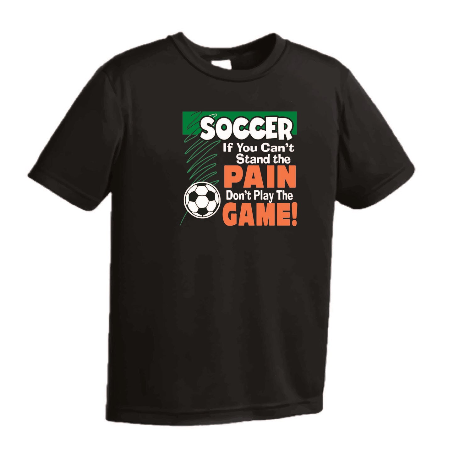 Soccer If You Can't Stand the Pain Don't Play the Game | Men's Short Sleeve Soccer T-Shirt | 100% Polyester