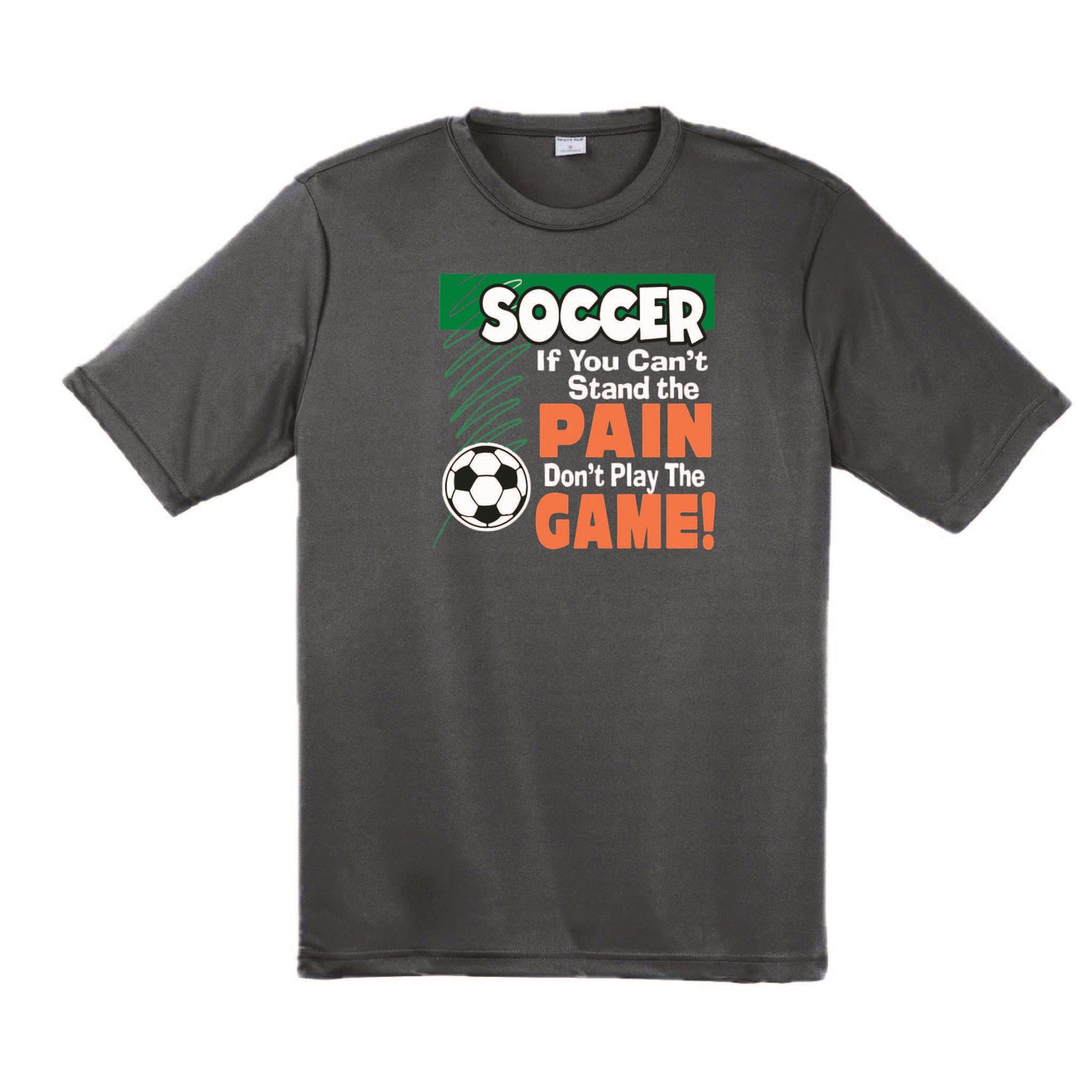 Soccer If You Can't Stand the Pain Don't Play the Game | Men's Short Sleeve Soccer T-Shirt | 100% Polyester