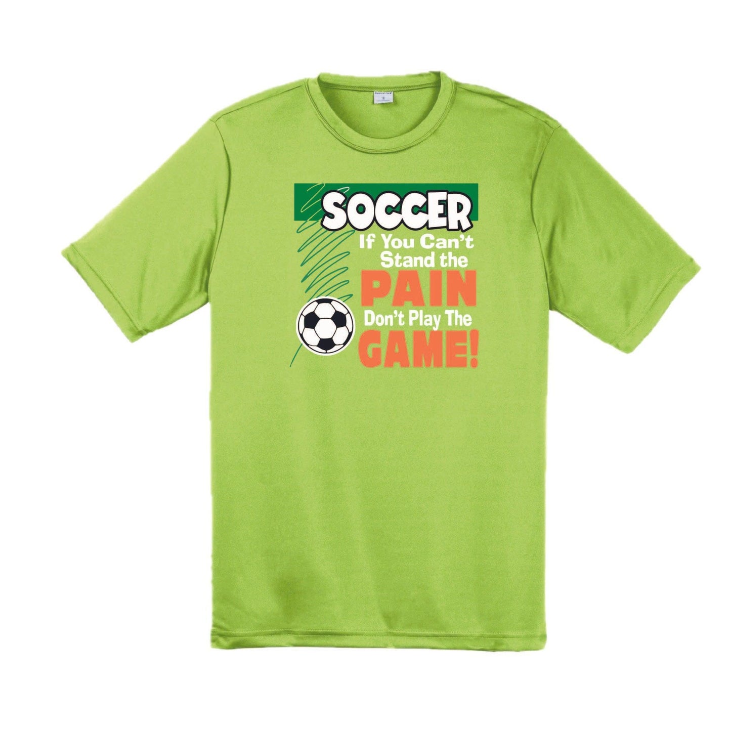 Soccer If You Can't Stand the Pain Don't Play the Game | Men's Short Sleeve Soccer T-Shirt | 100% Polyester