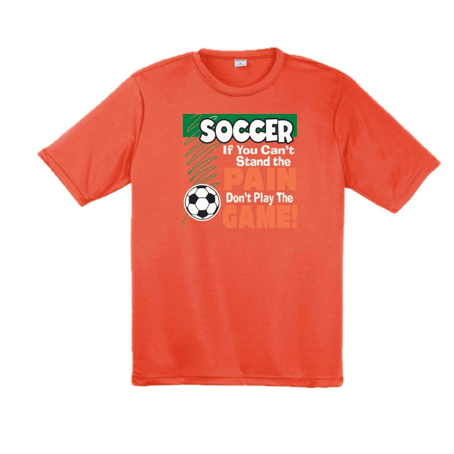Soccer If You Can't Stand the Pain Don't Play the Game | Men's Short Sleeve Soccer T-Shirt | 100% Polyester