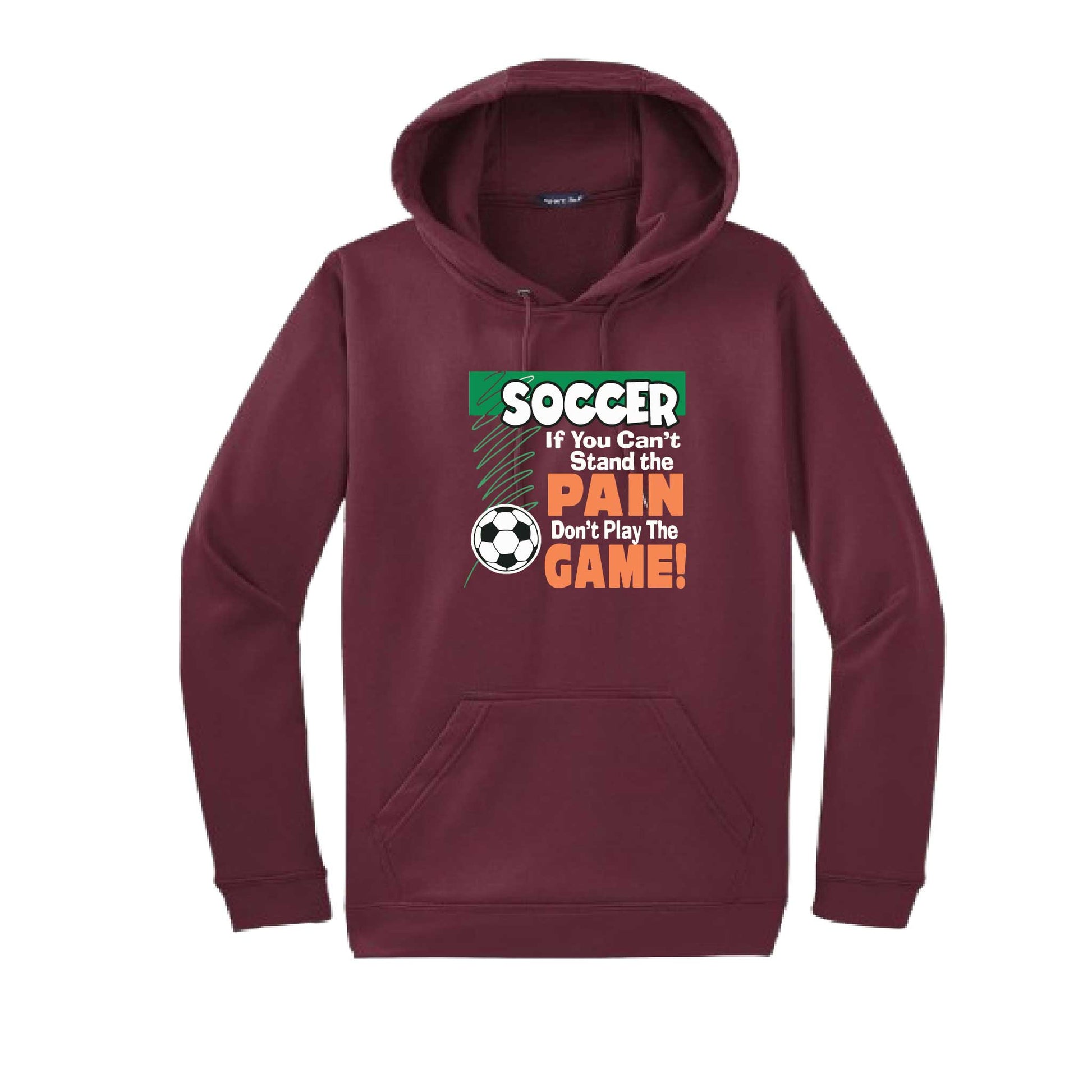 Soccer If You Can't Stand the Pain Don't Play the Game | Unisex Hoodie Athletic Soccer Sweatshirt | 50% Cotton/50% Polyester