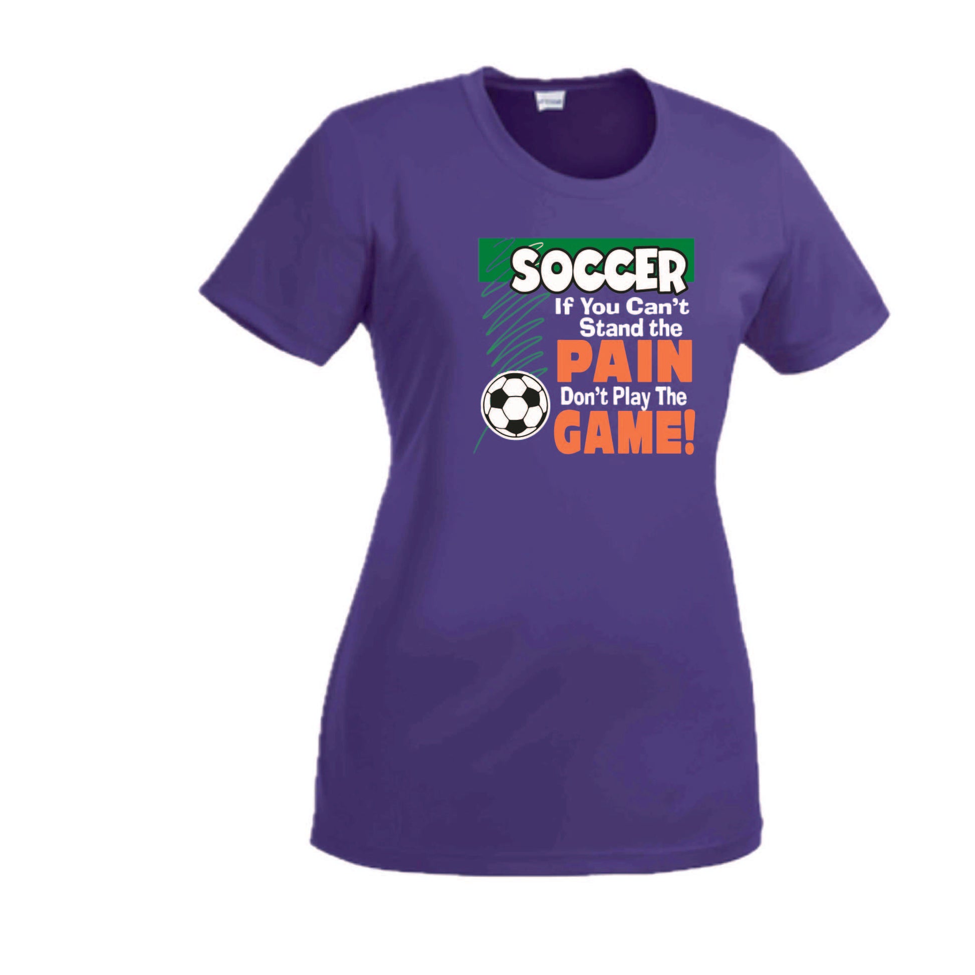 Soccer If You Can't Stand the Pain Don't Play the Game | Women’s Short Sleeve Crewneck Soccer T-Shirts | 100% Polyester