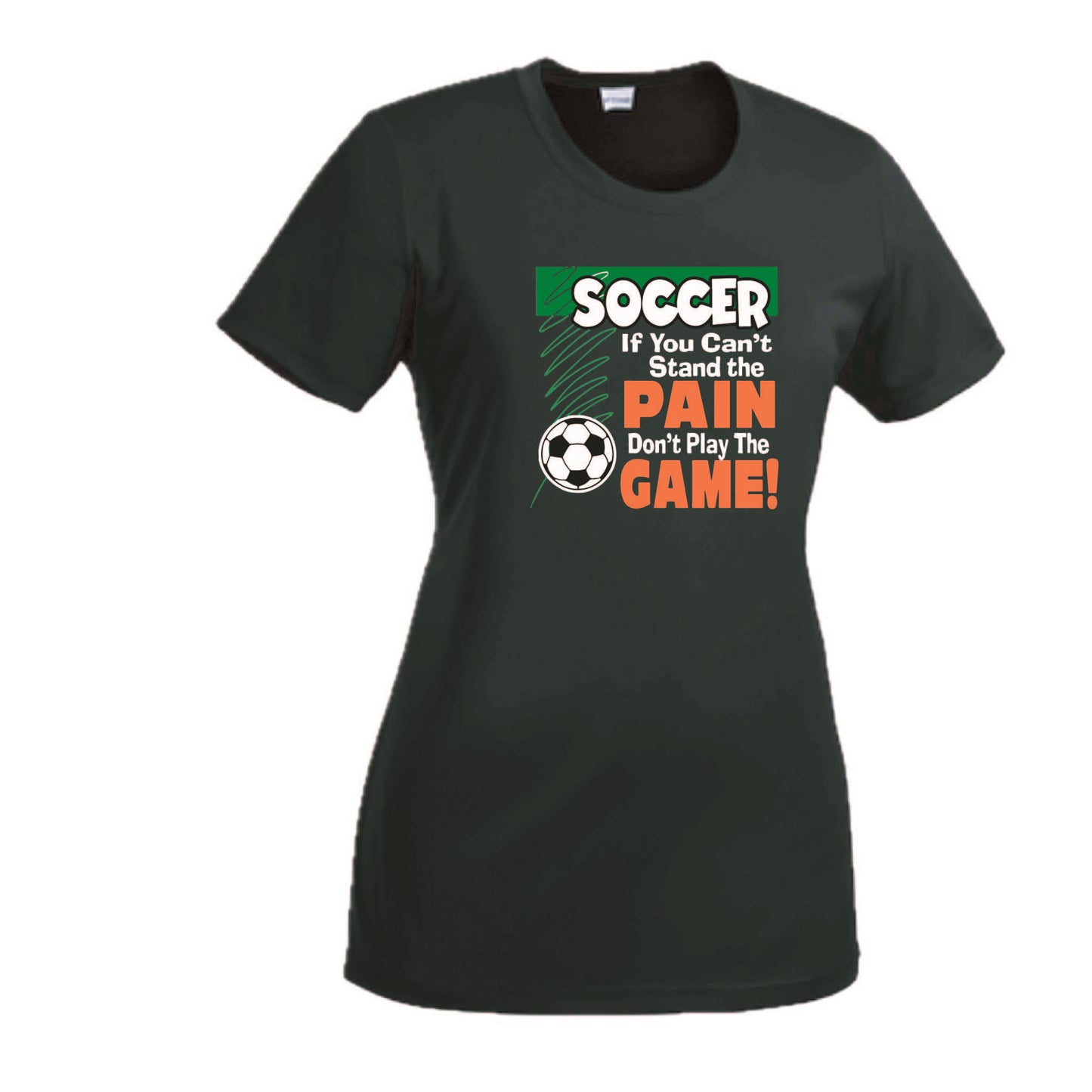 Soccer If You Can't Stand the Pain Don't Play the Game | Women’s Short Sleeve Crewneck Soccer T-Shirts | 100% Polyester